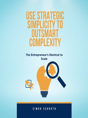 cover image of Use Strategic Simplicity to Outsmart Complexity
